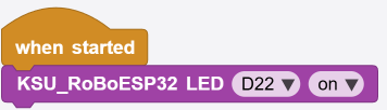 สคริปต์ when started ต่อกับบล็อก KSU_RoBoESP32 LED D22 on